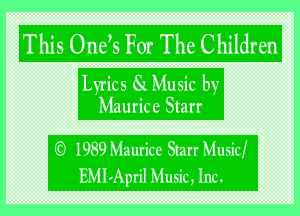 Thi60 SW31? Ghildren

'Lvrics Why
Maurice QEERY

E?) Starr Musicf
EMLAprilIMusic, Inc