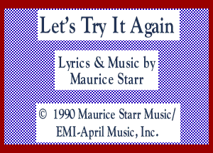 Lefs Try It Again

wics x Music 1w

(C 1993 Maurice Starr Music
EMIvApril Music, Inc.