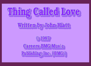 Thing CalleduLove

Written by John Hiatt

f9 1987

Careers-BMG Music
Publishing. Inc. (BMG J