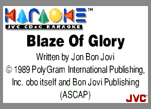 mm NE!

'JVCch-tclNARAOKE

Blaze Of Glory

Written by Jon Bon Jovi
989 PolyGraW International Publishing.
Inc. obo itself and Bon Jovi Publishing
ILASCAPiI JVB