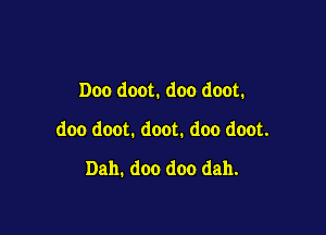 Doo doot. doo doot.

doo doot. doot. doo doot.
Dah. doo doo dah.