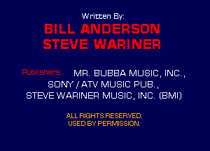 W ritten Byz

MR BUBBA MUSIC, INC,
SONY IMIXTV MUSIC PUB,
STEVE WARINER MUSIC, INC, (BMIJ

ALL RIGHTS RESERVED.
USED BY PERMISSION