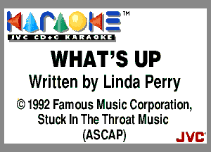 mm NE!

'JVCch-OCINARAOKE

WHATS UIP
Written by Linda Perry

'Q1992 Famous Music Corporation,
Stuck In The Throat Music

(ASCAP) Jvc