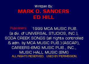 Written Byi

1999 MBA MUSIC PUB.

Ea div. 0f UNIVERSAL STUDIOS, IND).
SODA CREEK SONGS (all rights controlled
(3 adm. by MBA MUSIC PUB.) EASCAPJ.
CAREERS-BMG MUSIC PUB, INCL,

MUSIC HALL MUSIC EBMIJ
ALL RIGHTS RESERVED. USED BY PERMISSION.