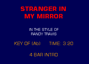 IN THE STYLE OF
RANDY TRAVIS

KEY OF (Ab) TIME 320

4 BAR INTRO