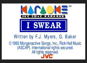 KIAPA KIZ'

'JVCch-OCIKARAOKI

I! SWEAR

Writter by FJ. Myers. G. Baker

751 1993 i-fmgaraciive Sorgs. Ira. Rick Hall idisic
iASCAP IrieIraIioralIighsseCIIed.
AII Iighs IeseIIed

JUB