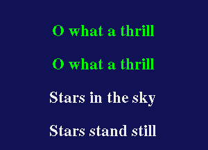 0 what a thrill

0 what a thrill

Stars in the sky

Stars stand still