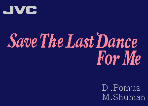 JVC

Save The Last Dance

For Me

D .Pomus
M.Shuman