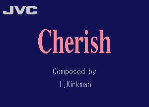 uJJV

(Cherish

Composed by
T.Kkaan