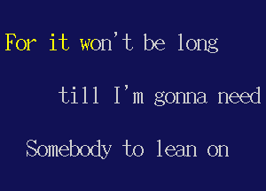For it won,t be long

tUlmemamw

mme3mmm1