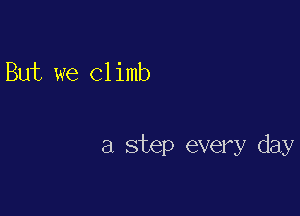 But we (31 imb

a step every day
