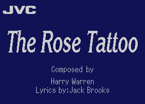 uJJVEB

The Rose Tattoo

Composed by

Harry Warren
Lymcs bszack Brooks