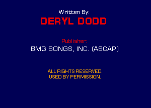 W ritcen By

BMG SONGS. INC (ASCAPJ

ALL RIGHTS RESERVED
USED BY PERMISSION