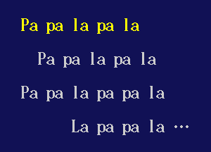 Papalapala
Papalapala

Papalapapala

La pa pa la