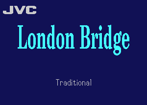 London Bridge

Traditional
