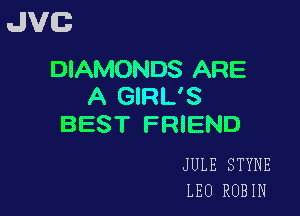 JVG

DIAMONDS ARE
A GIRL'S

BEST FRIEND

JULE STYNE
LEO ROBIN