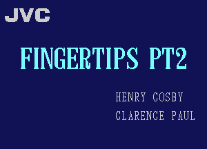 JVG

FINGERTIPS PT2

HENRY CUSBY
CLARENCE PAUL