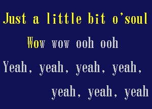 Just a little bit 0 30ul

Wow wow 00h 00h

Yeah, yeah. yeah, yeah.

yeah, yeah, yeah