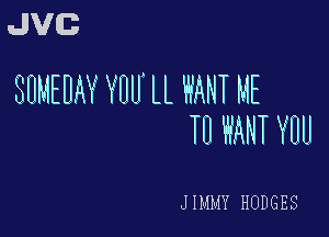 JVG
SUMEHAY YUU' LL HANT ME

TU i'a'ANT YUU

J IMMY HODGES