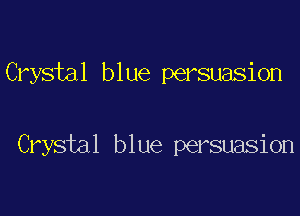 Crystal blue persuasion

Crystal blue persuasion
