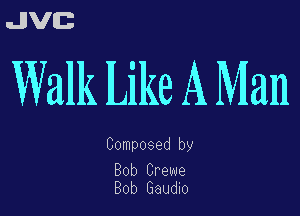 Walk Like A Man

Composed by