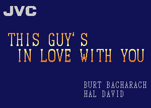 JVG
THIS GUY'S

IN LOVE WITH YOU

BURT BACHARACH
HAL DAVID