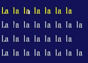 La la la la. la. la la

La la la la la. la la. la

La la la la la la la

La la la la la la la la