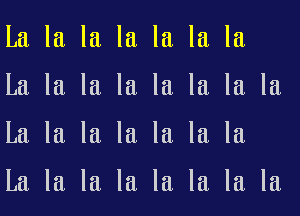 La la la la la. la la

La la la la la. la. la. la

La la la la la la la

La la la la la la la la