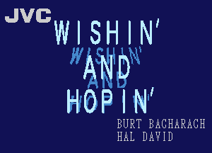 JVBWISHIN'
AND

HOPIN'

BURT BACHARACH
HAL DAVID