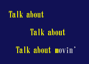 Talk about

Talk about

Talk about movin