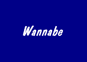 Wannabe