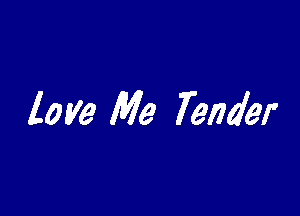 love Me Tender