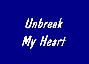 Unbreak

My Hearf