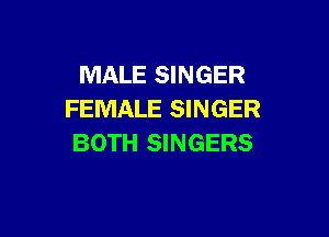 MALE SINGER
FEMALE SINGER

BOTH SINGERS