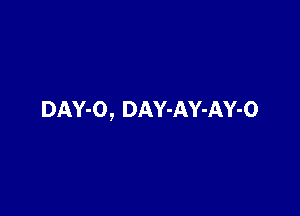 DAY-O, DAY-AY-AY-O