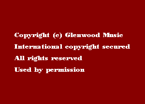 Copyright (c) Glenmod ansic
International copyright secured
All rights reserved

Used by permission