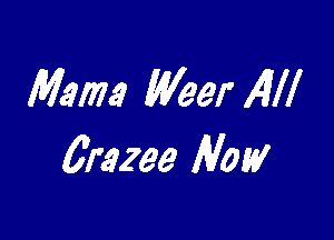 Mam Wear Ail!

0razee N051!