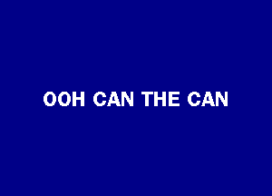 OOH CAN THE CAN