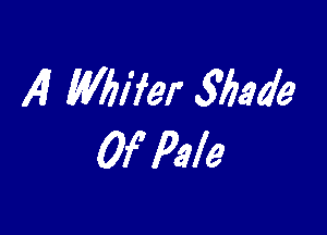 AI Wbifer 577349

0f Pale
