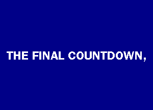 THE FINAL COUNTDOWN,
