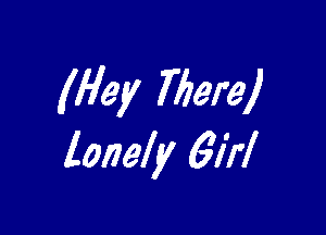 (Hey mere)

lonely 611'!