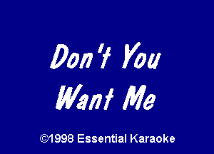 00!) 'f you

Wem' Me

631998 Essential Karaoke
