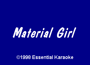 Maferiel 6M

(Q1998 Essential Karaoke