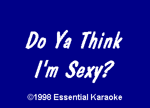 00 Va 7721M

I 'm yew?

691998 Essential Karaoke