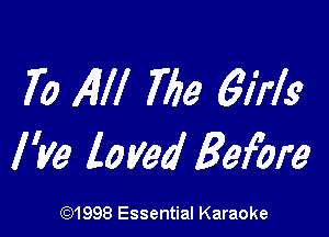 70 All! The 61719

l W loved Before

691998 Essential Karaoke