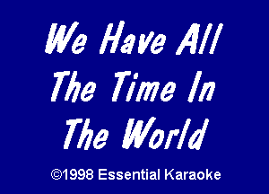 We H3 Me All!
766 Time In

766 World

(Q1998 Essential Karaoke
