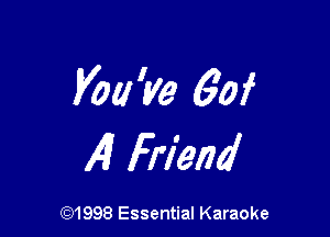 Voa'ye 60f

Al Friend

691998 Essential Karaoke