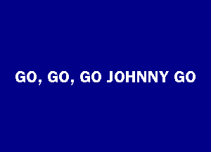GO, GO, GO JOHNNY GO