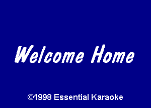 Welcome Home

691998 Essential Karaoke