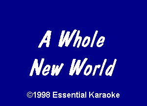 4 Whole

Mew World

CQ1998 Essential Karaoke